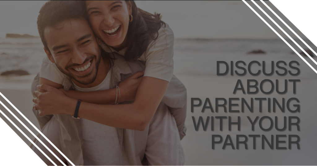 Discuss About parenting with your partner.