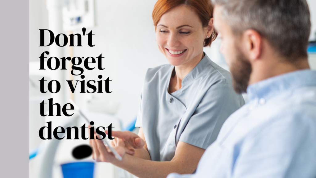 Don't forget to visit the dentist!