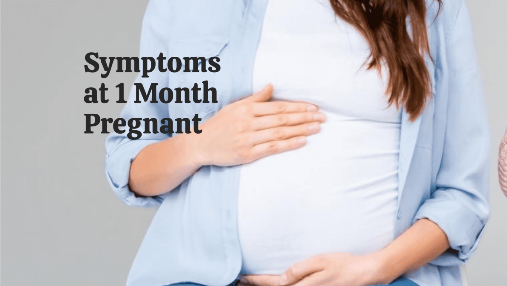 Symptoms at 1 Month Pregnant