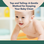 Top and Tailing A Gentle Method for Keeping Your Baby Clean