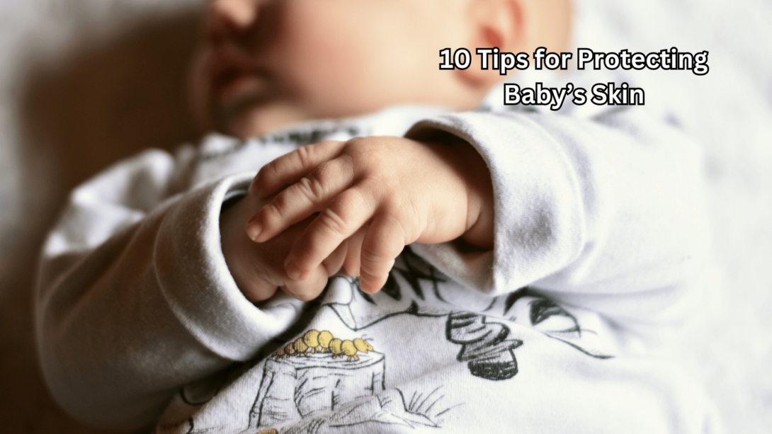 10 Tips for Protecting Babys Skin