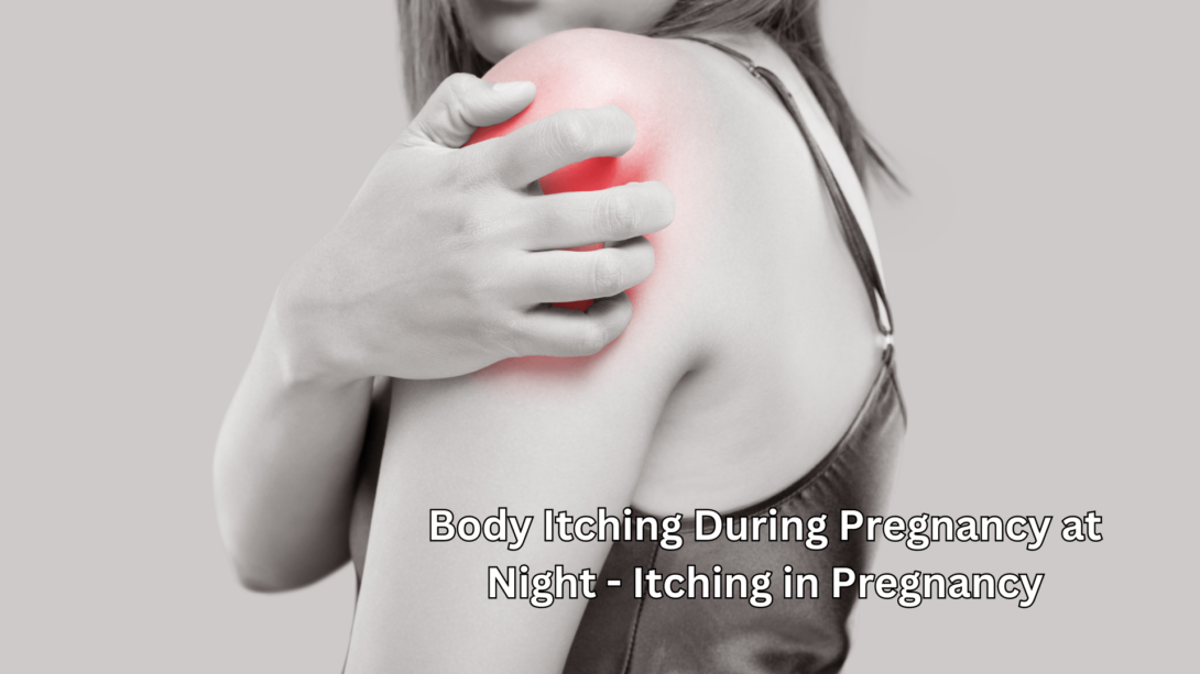 Body Itching During Pregnancy at Night - Itching in Pregnancy