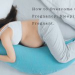 How to Overcome Sleep in Pregnancy Sleeping when Pregnant.