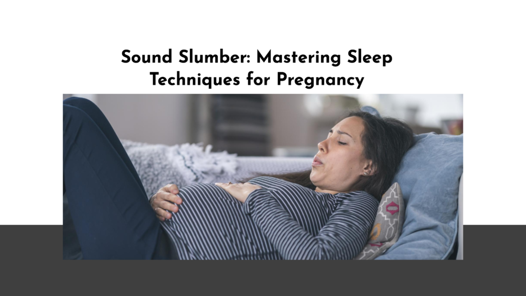 Sound Slumber Mastering Sleep Techniques for Pregnancy