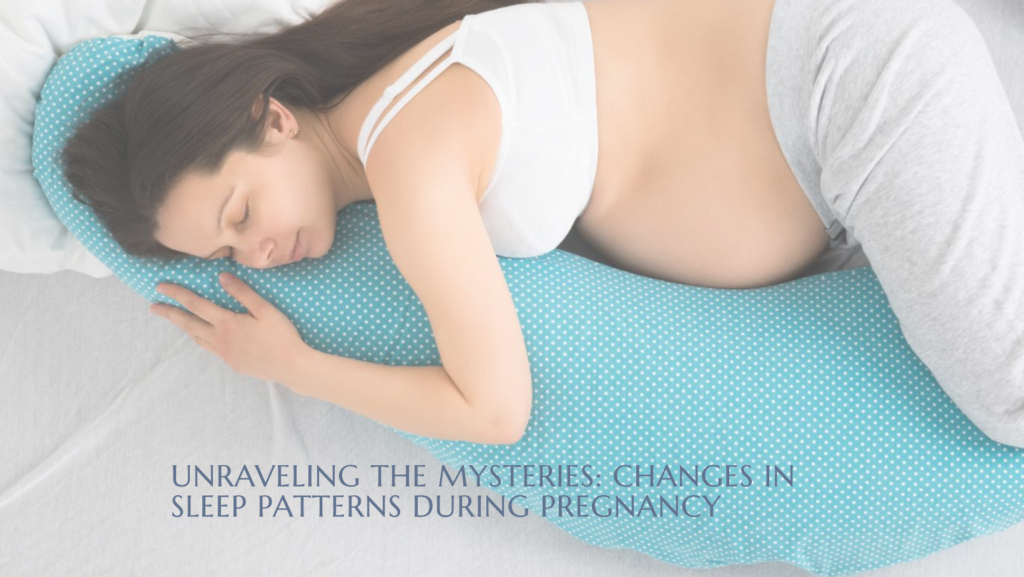 Unraveling the Mysteries Changes in Sleep Patterns During Pregnancy 1